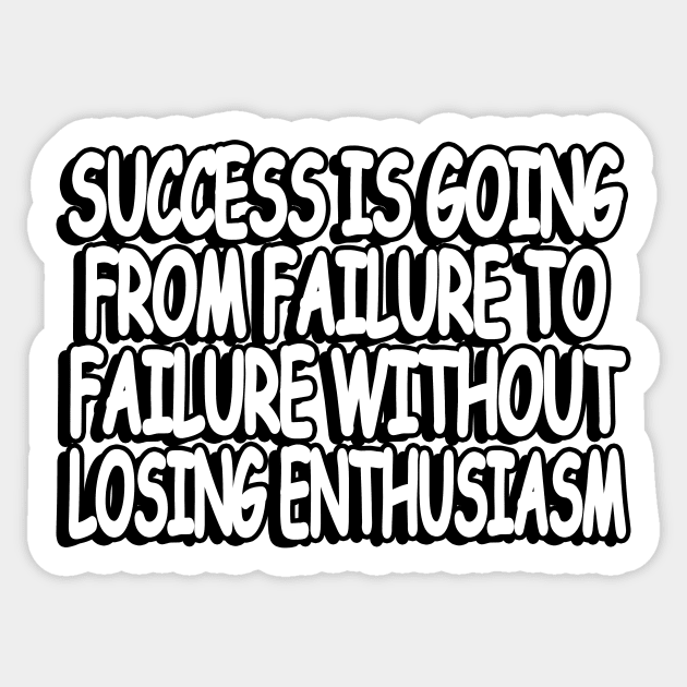 success is going from failure to failure without losing  enthusiasm Sticker by Geometric Designs